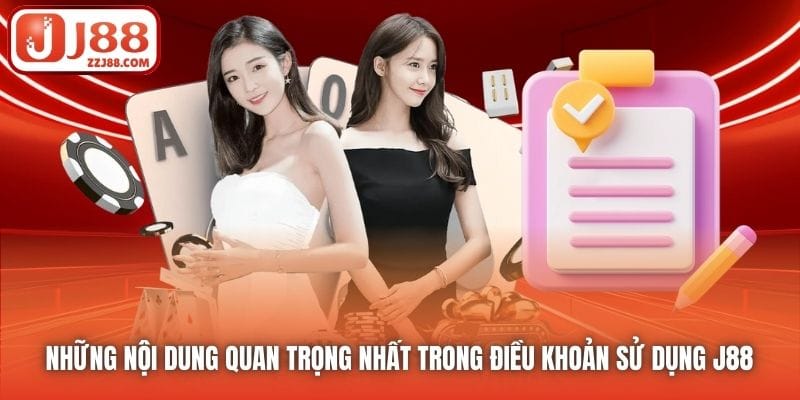 Những nội dung quan trọng nhất trong Điều khoản Sử dụng J88 