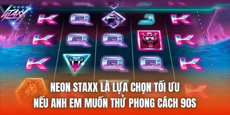 Neon Staxx là lựa chọn tối ưu nếu anh em muốn thử phong cách 90s