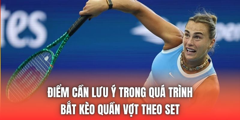 Điểm cần lưu ý trong quá trình bắt kèo quần vợt theo set